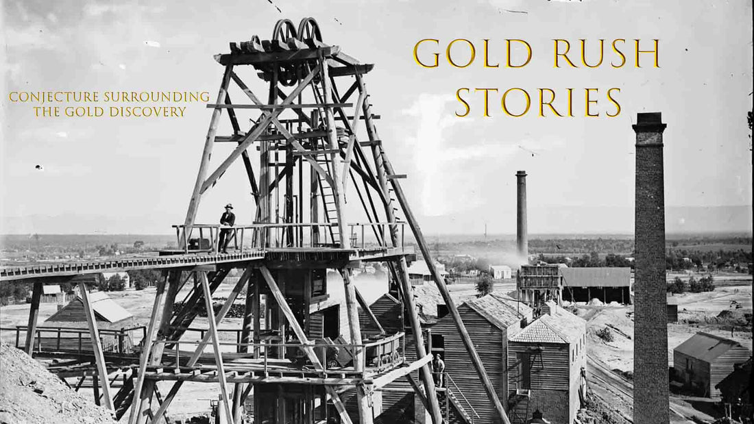 Gold Rush Stories - Part 11 - Conjecture Surrounding the Gold Discovery