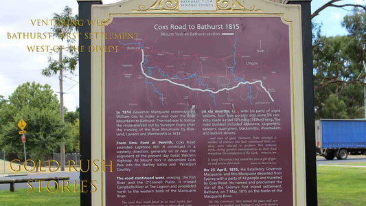 GOLD RUSH STORIES - PART 9 - VENTURING WEST - BATHURST FIRST SETTLEMENT WEST OF THE DIVIDE Map of the Cox Road to Bathurst from Sydney through the Blue Mountains with Historical information