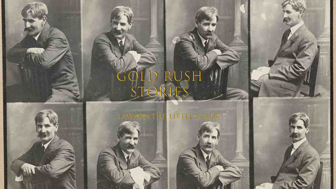 GOLD RUSH STORIES PART 33 - LAWSON THE LITTLE SCAMP