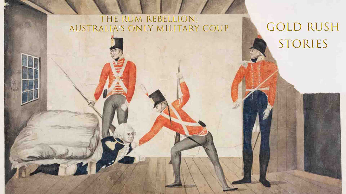 Hisorical illustration of Govenor Bligh being arrested during the Rum Rebellion in Sydney GOLD RUSH STORIES PART 35 - THE RUM REBELLION; AUSTRALIA'S ONLY MILITARY COUP