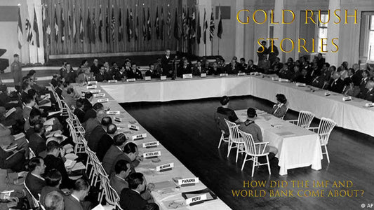 HOW DID THE IMF AND WORLD BANK COME ABOUT? GOLD RUSH STORIES PART 39 delegates at the Bretton Woods economic forum